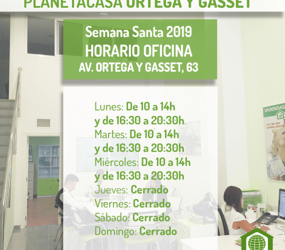 Horario oficina planetacasa Ortega y Gasset Semana Santa 2019